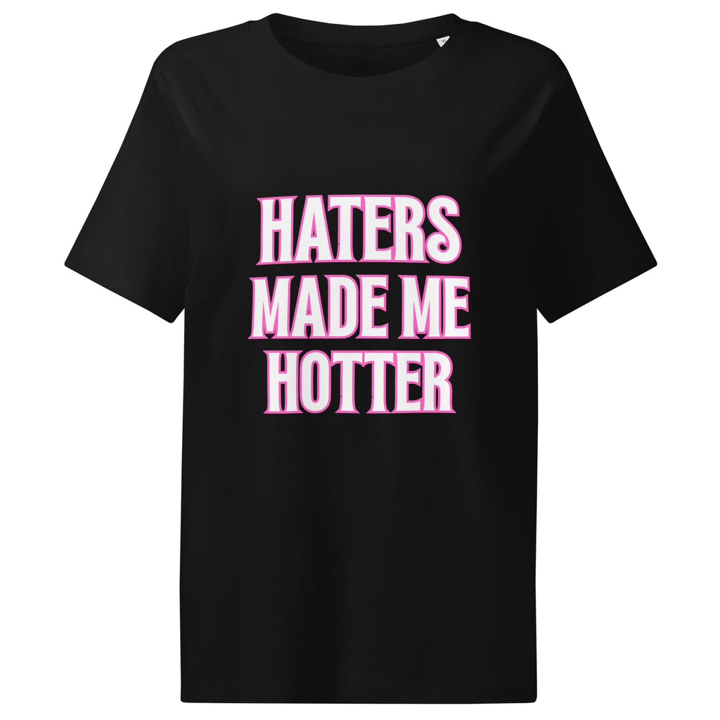 Haters Made Me Hotter Glow Up Women's Organic Cotton T-Shirt